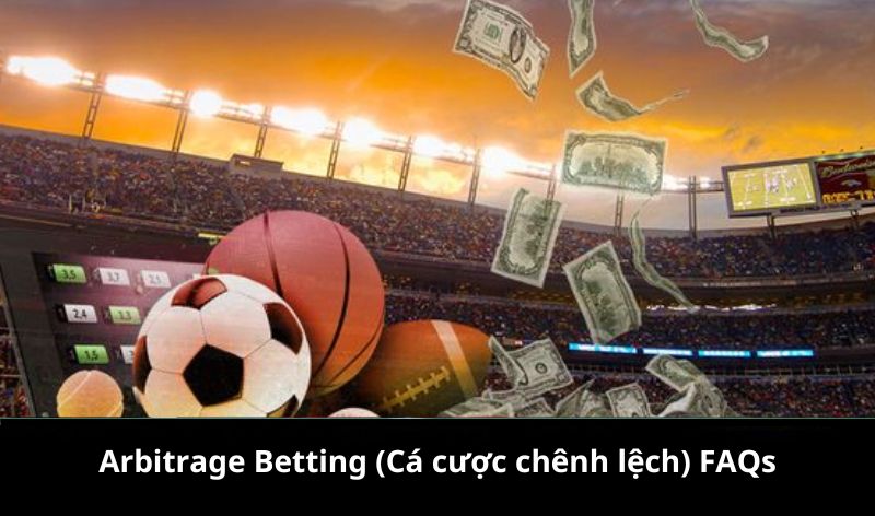 Arbitrage Betting (Cá cược chênh lệch) FAQs