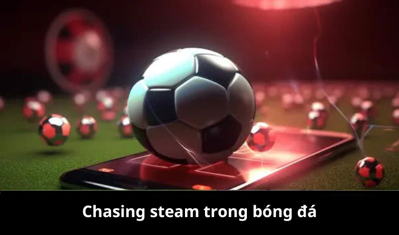 Áp dụng Chasing steam trong cá cược