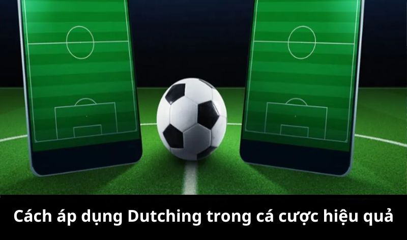 Cách áp dụng Dutching trong cá cược hiệu quả