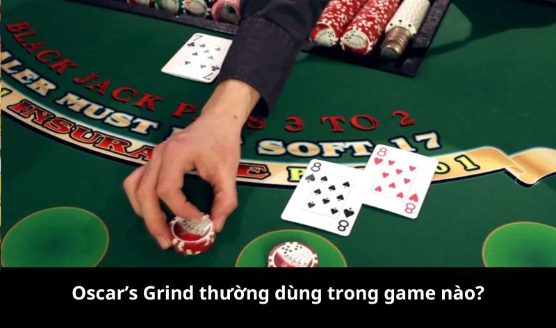 Oscar’s Grind thường dùng trong game nào?