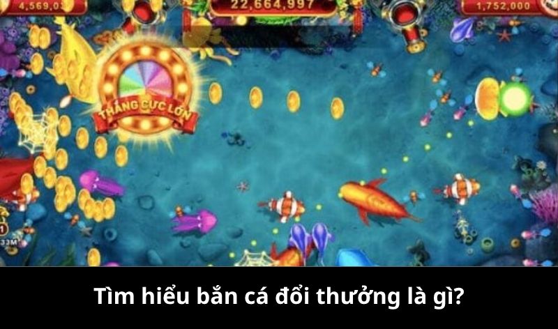 Bắn cá đổi thưởng là gì?
