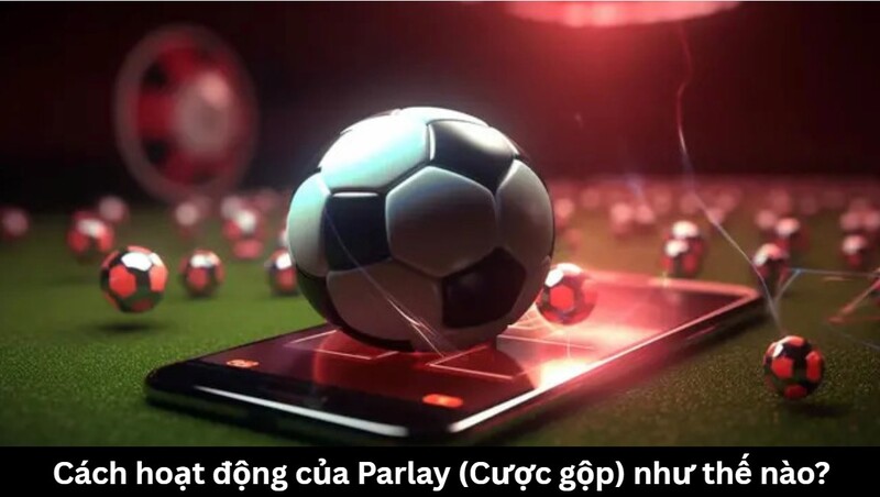 Cách hoạt động của Parlay như thế nào?