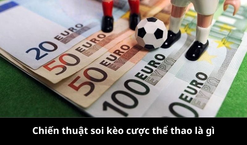 Chiến thuật soi kèo cược thể thao là gì?