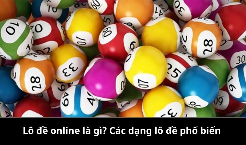 Các dạng phổ biến của lô đề online là gì?
