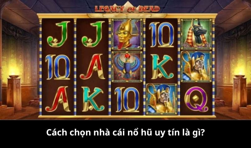 Cách chọn nhà cái nổ hũ uy tín