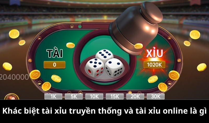 Khác biệt tài xỉu truyền thống và tài xỉu online là gì?