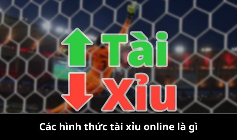 Các hình thức tài xỉu online là gì?