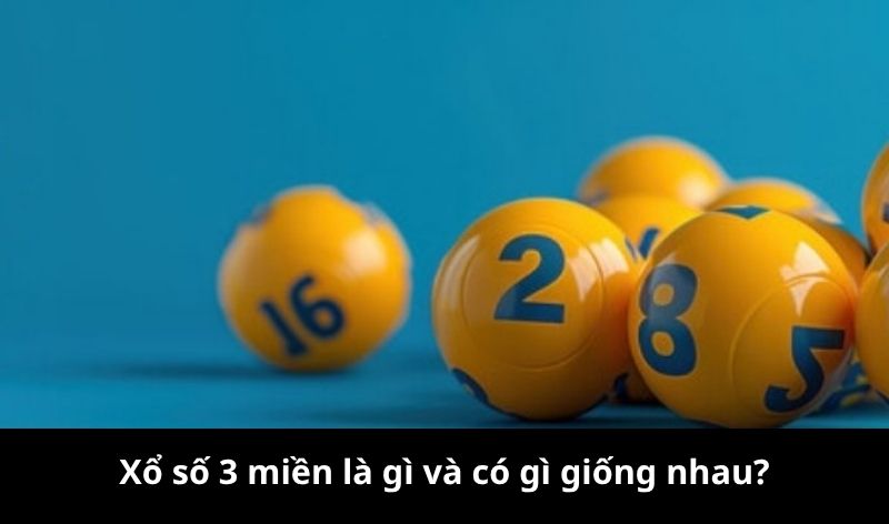 Xổ số 3 miền là gì? Tìm hiểu chi tiết