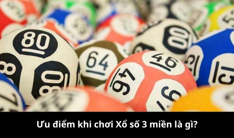 Ưu điểm khi chơi Xổ số 3 miền là gì?
